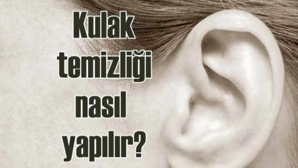 Kulak nasıl temizlenir? Uzmanı anlatıyor